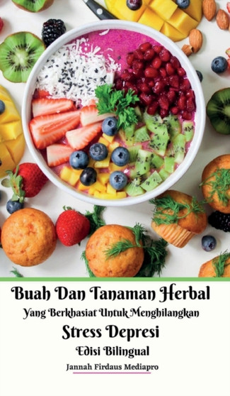 Buah Dan Tanaman Herbal Yang Berkhasiat Untuk Menghilangkan Stress Depresi Edisi Bilingual Hardcover Version by Jannah Firdaus Mediapro - Hardback Buah Dan Tanaman Herbal Yang Berkhasiat Untuk Menghilangkan Stress Depresi Edisi Bilingual Hardcover Version by Jannah Firdaus Mediapro - Hardback