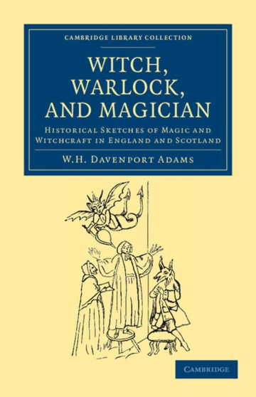 Witch, Warlock, and Magician : Historical Sketches of Magic and Witchcraft in England and Scotland by W.H.Davenport Adams - Paperback