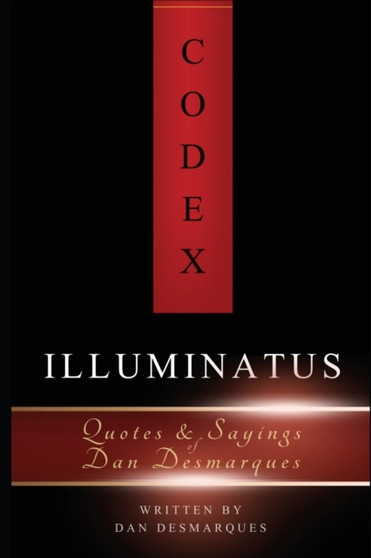 Codex Illuminatus : Quotes & Sayings of Dan Desmarques by Dan Desmarques - Paperback