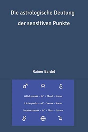 Die astrologische Deutung der sensitiven Punkte by Rainer Bardel - Paperback