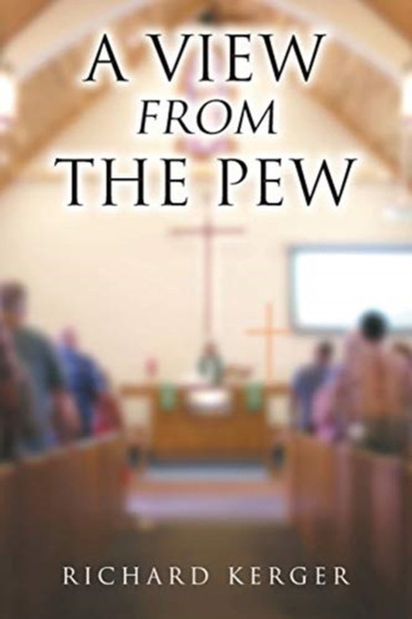 A View from the Pew by Richard Kerger - Paperback