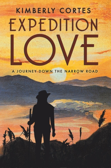 Expedition Love : A Journey Down the Narrow Road by Kimberly Cortes - Paperback