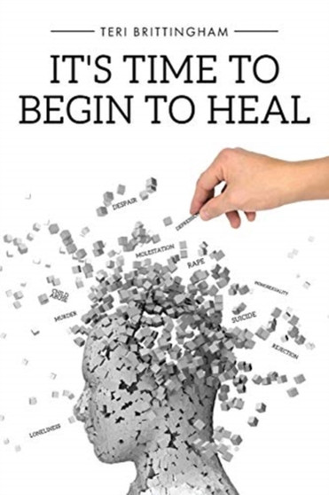 It's Time to Begin to Heal by Teri Brittingham - Paperback