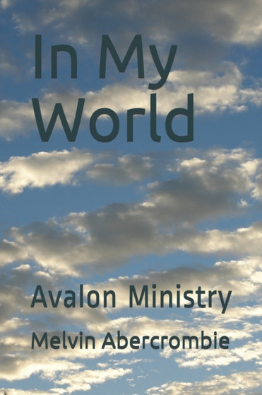 In My World : Avalon Ministry by Melvin Abercrombie - Paperback
