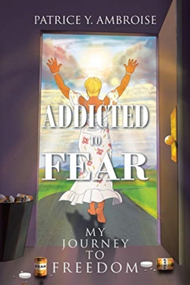 Addicted to Fear : My Journey to Freedom by Patrice Y Ambroise - Paperback