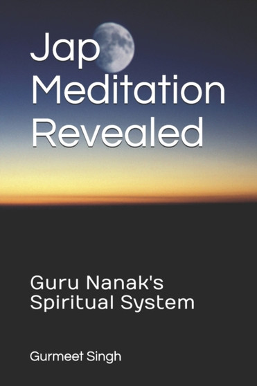 Jap Meditation Revealed : Guru Nanak's Spiritual System by Gurmeet Singh - Paperback