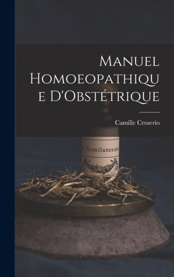 Manuel Homoeopathique D'Obstetrique by Camille Croserio - Hardback