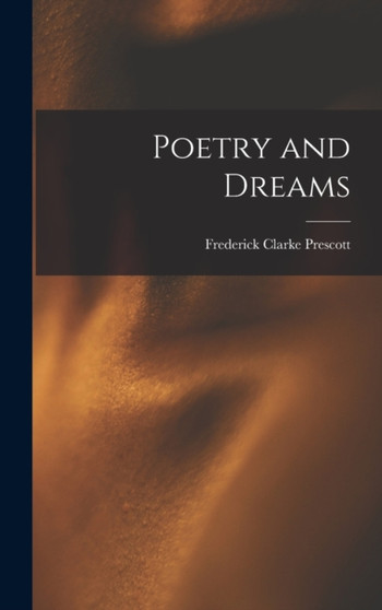 Poetry and Dreams by Frederick Clarke Prescott - Hardback