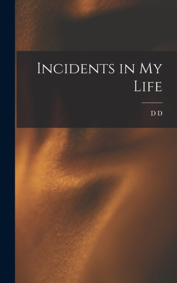 Incidents in my Life by Daniel Dunglas Home - Hardback