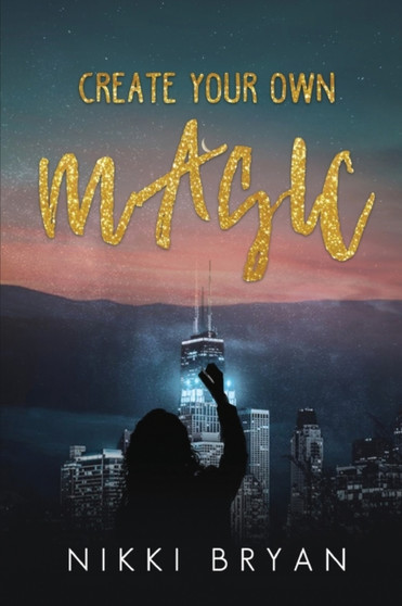 Create Your Own Magic by Nikki Bryan - Paperback