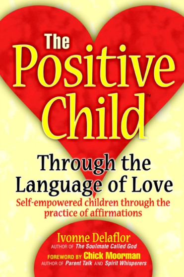 The Positive Childtm : Through the Language of Love by Ivonne Delaflor - Paperback
