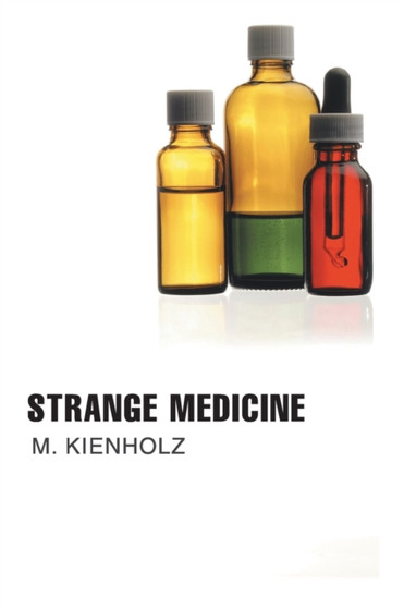 Strange Medicine by M Kienholz - Paperback