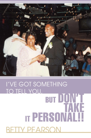 I've Got Something to Tell You, but Don't Take it Personal!! by Betty Pearson - Paperback