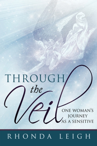 Through the Veil : One Woman's Journey as a Sensitive by Rhonda Leigh - Paperback