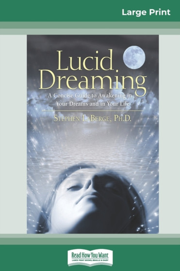 Lucid Dreaming : A Concise Guide to Awakening in Your Dreams and in Your Life (16pt Large Print Edition) by LaBerge Stephen - Paperback Lucid Dreaming : A Concise Guide to Awakening in Your Dreams and in Your Life (16pt Large Print Edition) by LaBerge Stephen - Paperback