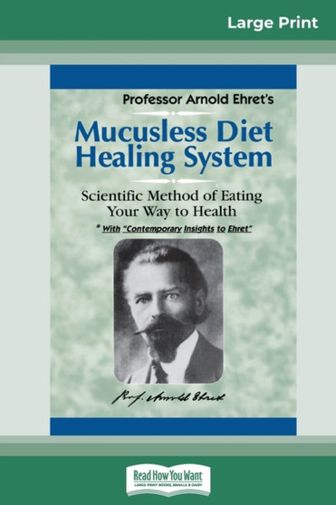 Mucusless Diet Healing System : A Scientific Method of Eating Your Way to Health (16pt Large Print Edition) by Arnold Ehret - Paperback