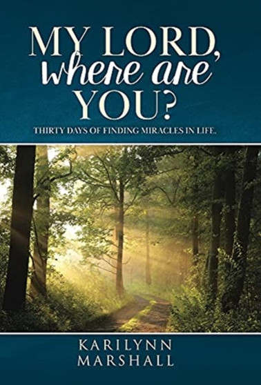 My Lord, Where are You? : Thirty Days of Finding Miracles in Life by Karilynn Marshall - Hardback My Lord, Where are You? : Thirty Days of Finding Miracles in Life by Karilynn Marshall - Hardback