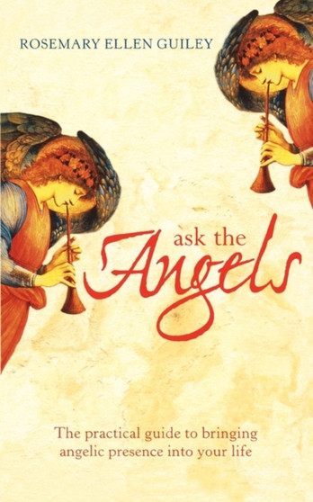 Ask The Angels : Bring Angelic Wisdom into Your Life by Rosemary Ellen Guiley - Paperback