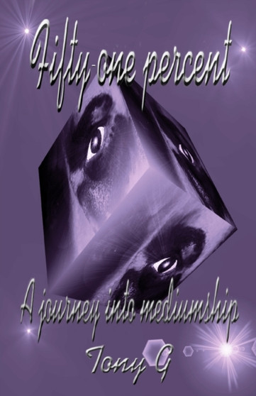 Fifty-One Percent : A Journey into Mediumship by Tony Garrod - Paperback