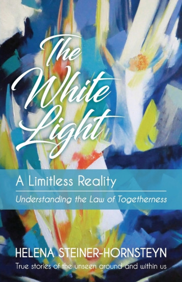 The White Light : A Limitless Reality by Helena Steiner-Hornsteyn - Paperback
