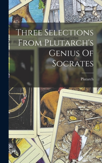 Three Selections From Plutarch's Genius Of Socrates by Plutarch - Hardback