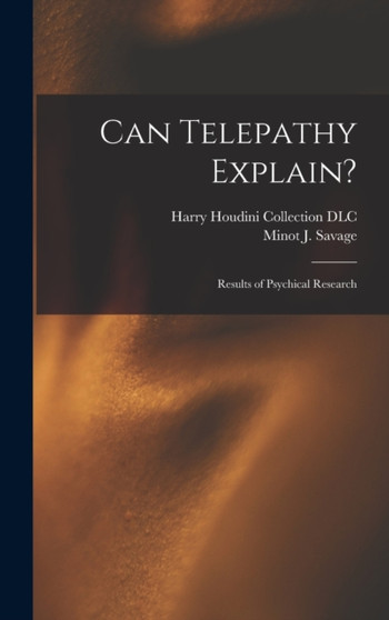 Can Telepathy Explain? : Results of Psychical Research by Minot J 1841 Savage - Hardback