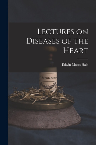 Lectures on Diseases of the Heart by Edwin Moses Hale - Paperback