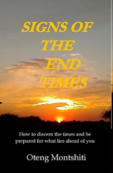 Signs of the end times : How to discern the times and be prepared for what lies ahead of you by Oteng Montshiti - Hardback