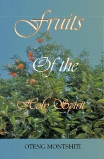 Fruits of the Holy Spirit by Oteng Montshiti - Hardback