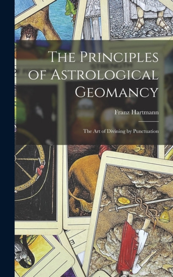 The Principles of Astrological Geomancy : the Art of Divining by Punctuation by Franz 1838-1912 N 50026762 Hartmann - Hardback
