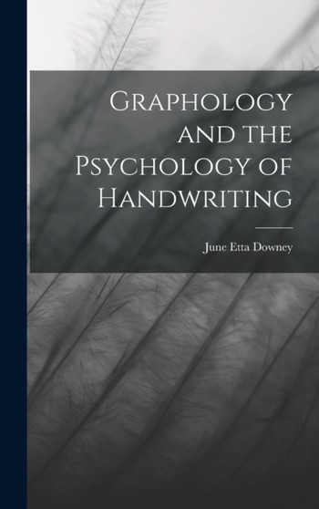 Graphology and the Psychology of Handwriting by June Etta Downey - Hardback