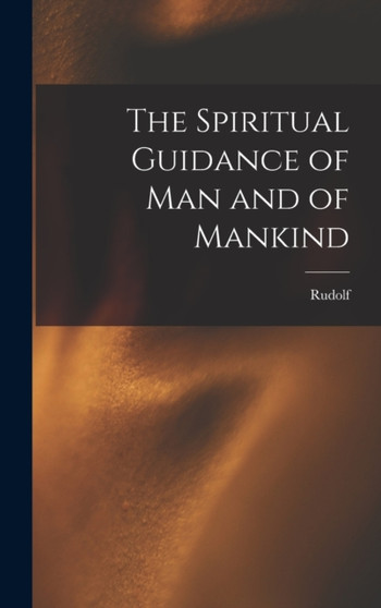 The Spiritual Guidance of Man and of Mankind by Rudolf 1861-1925 Steiner - Hardback