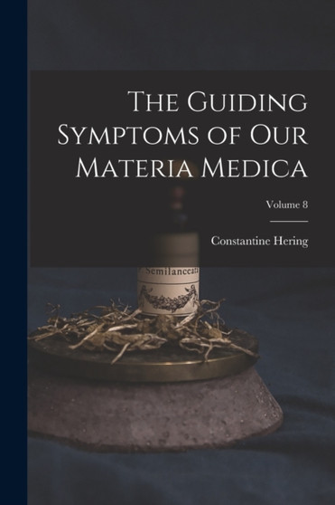 The Guiding Symptoms of Our Materia Medica; Volume 8 by Constantine Hering - Paperback