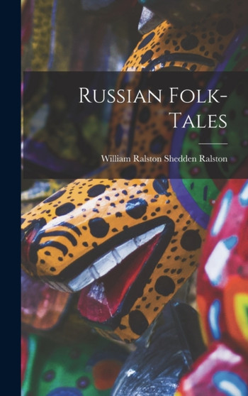 Russian Folk-Tales by William Ralston Shedden Ralston - Hardback Russian Folk-Tales by William Ralston Shedden Ralston - Hardback