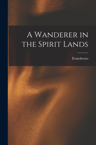 A Wanderer in the Spirit Lands by Franchezzo - Paperback