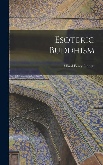 Esoteric Buddhism by Alfred Percy Sinnett - Hardback
