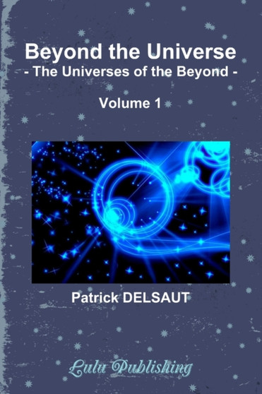 Beyond the Universe - Volume 1 (Black and White) : The Universes of the Beyond by Patrick Delsaut - Paperback