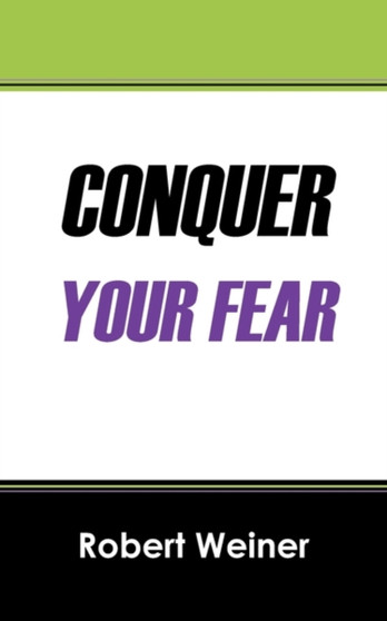 Conquer Your Fear by Robert Weiner - Paperback