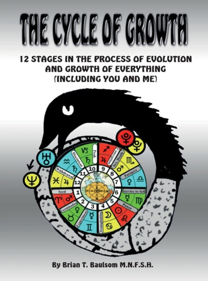 The Cycle of Growth : 12 Stages in the Process of Evolution and Growth of Everything (Including You and Me) by Brian T. MNFSH Baulsom - Hardback