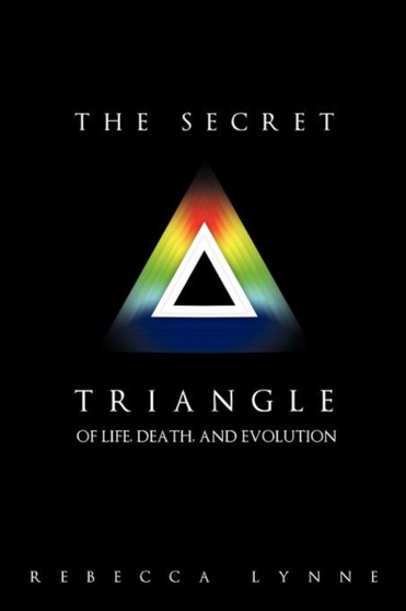 The Secret Triangle : Of Life, Death, and Evolution by Rebecca Lynne - Paperback