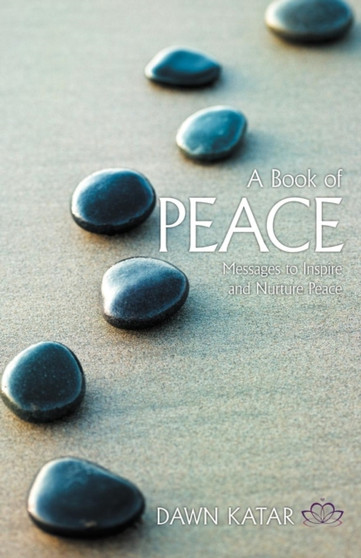 A Book of Peace : Messages to Inspire and Nurture Peace by Dawn Katar - Paperback