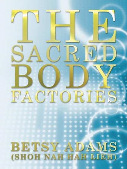 The Sacred Body Factories by Betsy Adams - Paperback