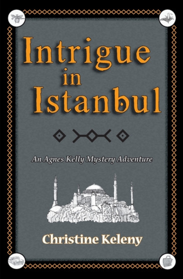 Intrigue in Istanbul : An Agnes Kelly Mystery Adventure : 1
