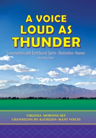 A Voice Loud as Thunder : Conversations with Earthbound Spirits-Destination: Heaven by Virginia-Morning Sky - Hardback
