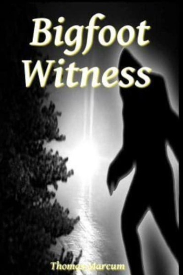 Bigfoot Witness by Thomas Marcum - Paperback