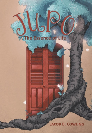 Jupo : The Essence of Life by Jacob B Cowling - Hardback