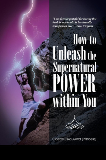 How to Unleash the Supernatural Power within You by Odette Dika Akwa - Paperback