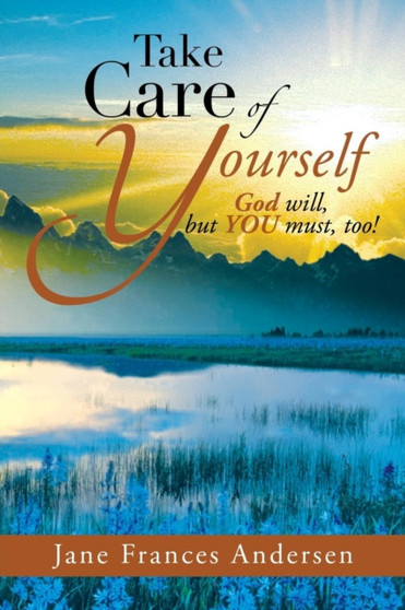 Take Care of Yourself : God Will, But You Must, Too! by Jane Frances Andersen - Paperback
