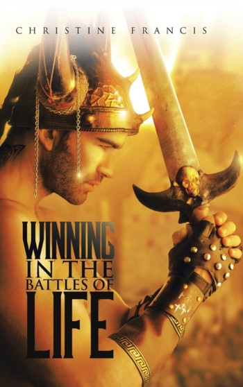 Winning in the Battles of Life by Christine Francis - Hardback