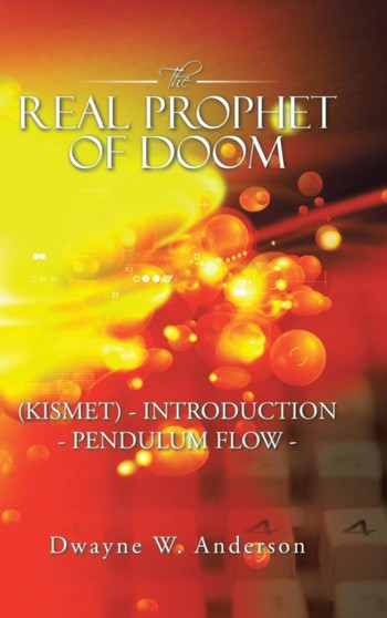 The REAL PROPHET of DOOM (KISMET) - INTRODUCTION - PENDULUM FLOW - by Dwayne W Anderson - Hardback